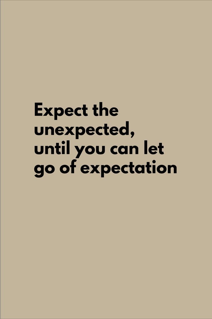 an image with the words expect the unexpected, until you can let go of expectations