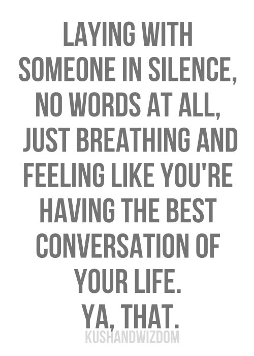 a quote with the words lying with someone in science, no words at all just breathing and feeling like you're having the best conversation of your life