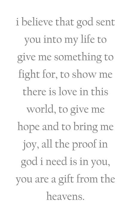 I believe that God sent you into my life to give me something to fight for, to show me where there is love in this world, to give me hope and to bring me joy, all the proof in God I need is in you, you are a gift from the heavens. Single Mom Quotes #mom #motherhood Love Quotes For Him Romantic, Single Quotes, Gives Me Hope, Baby Tips, Daughter Quotes, Romantic Love Quotes, Mom Quotes, Romantic Love, Quotes For Him