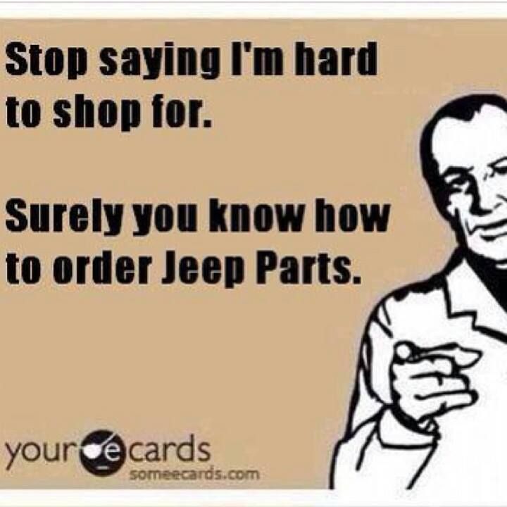 an image of a man holding something in his hand with the caption stop saying i'm hard to shop for surely you know how to order jeep parts