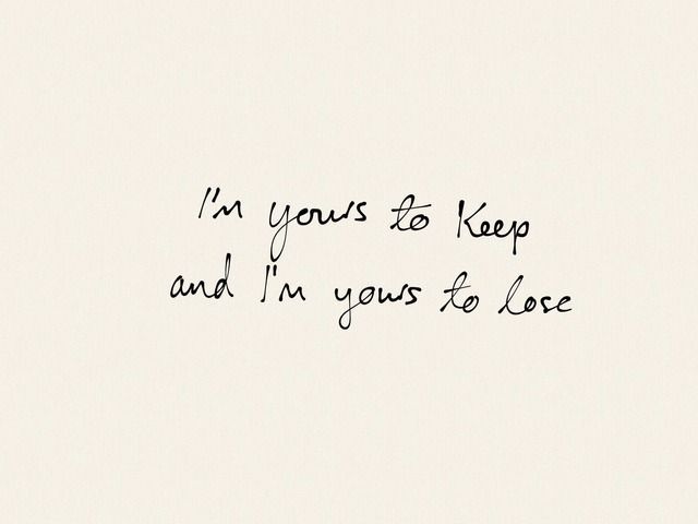 a handwritten quote on white paper with the words i'm yours to keep and i'm yours to love