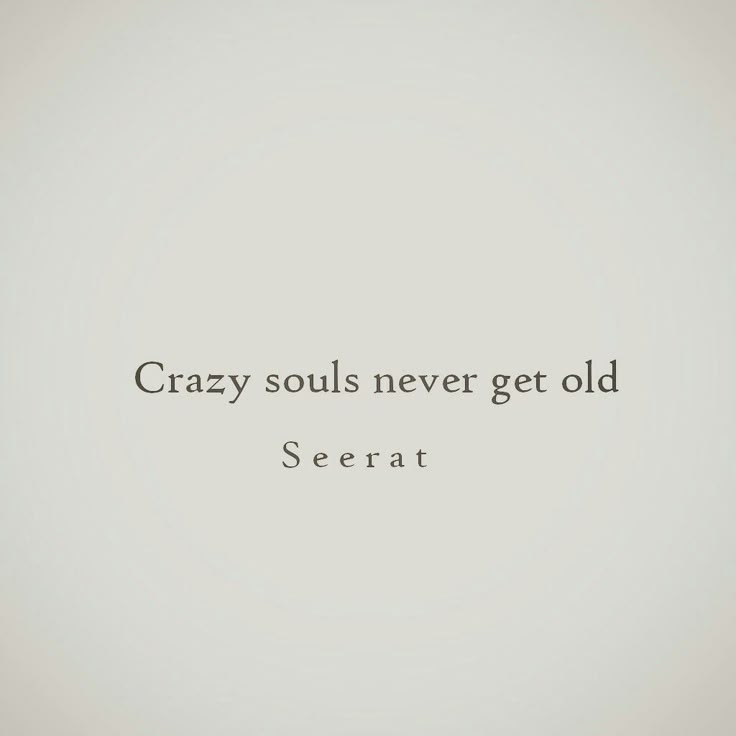 the words crazy soul never get old are written in black on a white background,