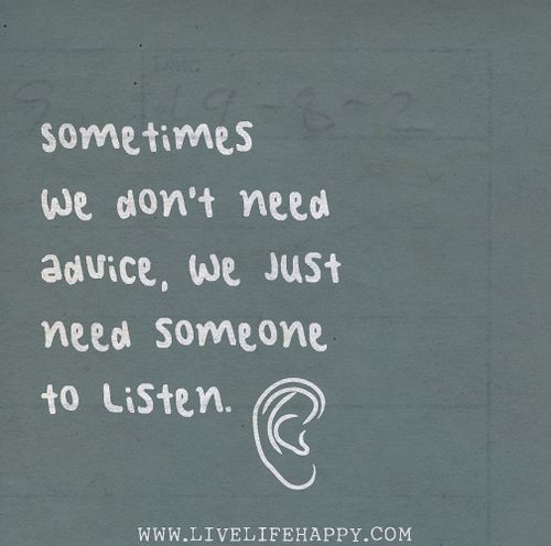 graffiti written on the side of a building that says sometimes we don't need advice, we just need someone to listen