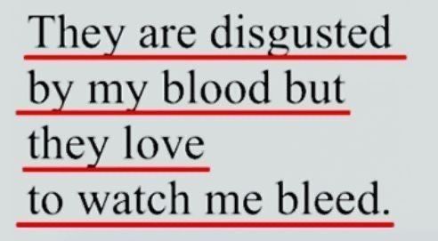 the words are written in red and black on a white sheet of paper that reads, they are disguised by my blood but they love to watch me bleed