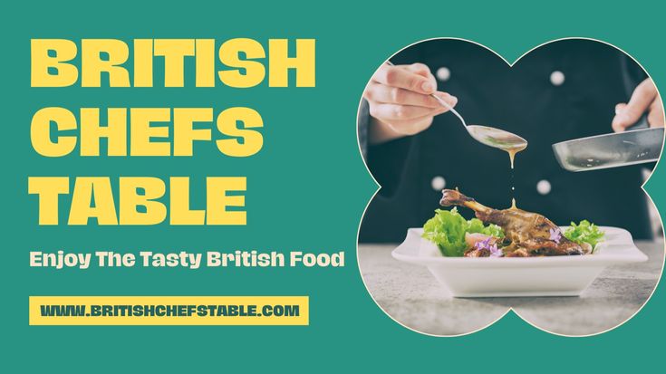 British Chefs Table | Best UK Recipes Ideas