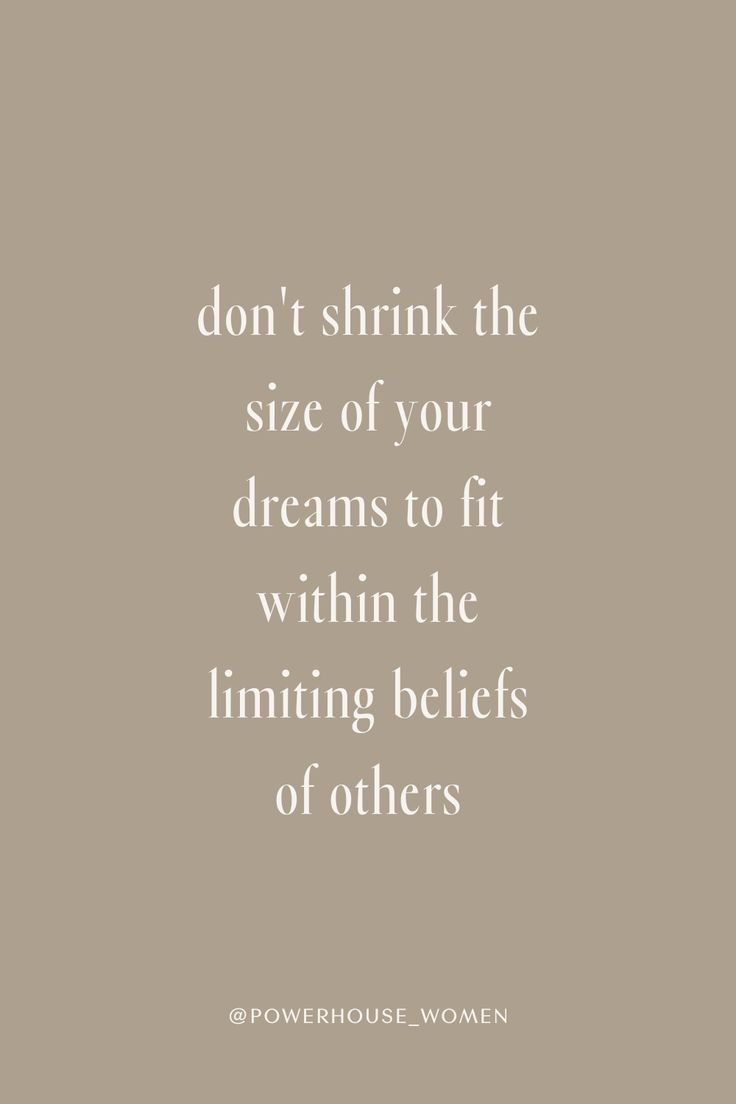 a quote that says don't shrink the size of your dreams to fit within the limits