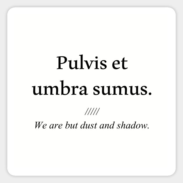 the words pulvis et umbra sumus are in black and white on a square