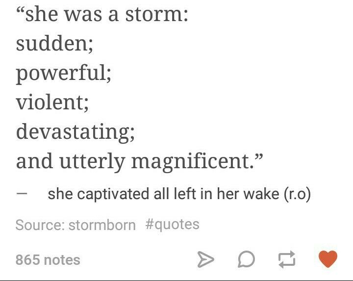 the text is written in black and white on a sheet of paper that says she was a storm sudden, powerful, violent, devasthing, and utterly magnificent