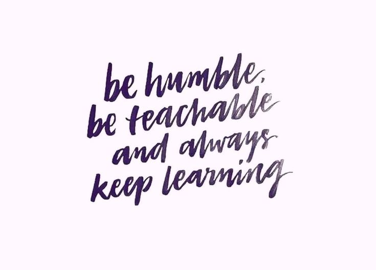 the words be humble be teachable and always keep learning written in purple ink