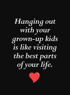 a heart with the words hanging out with your grown - up kids is like visiting the best parts of your life