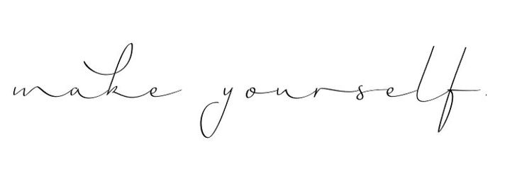 the words make yourself written in cursive handwriting