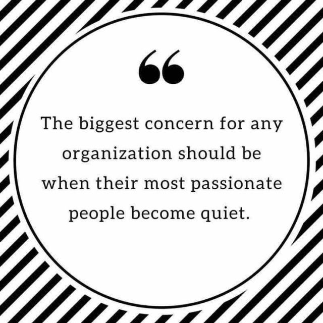 the biggest concern for any organization should be when their most passionate people become quiet