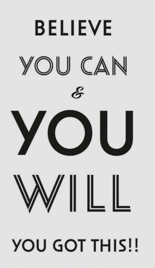 a black and white poster with the words, believe you can and you will you got this