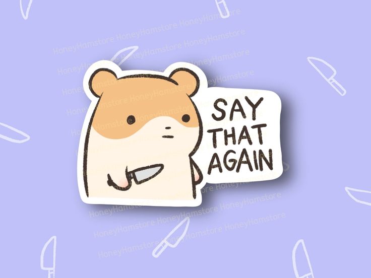 a sticker with the words say that again and an image of a hamster