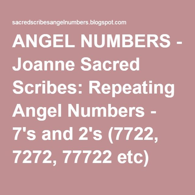 angel numbers - joanne sacred scribs repeatinging angel numbers - 7's and 2's 772, 772, 772, 772, 722, 722, 732, etc