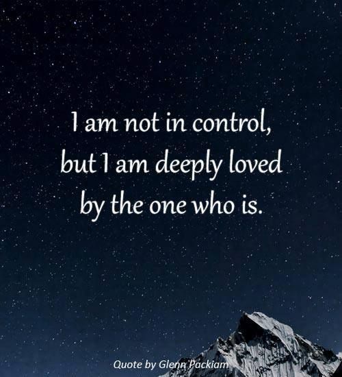 a mountain with the quote i am not in control, but i am deeply loved by the one who is