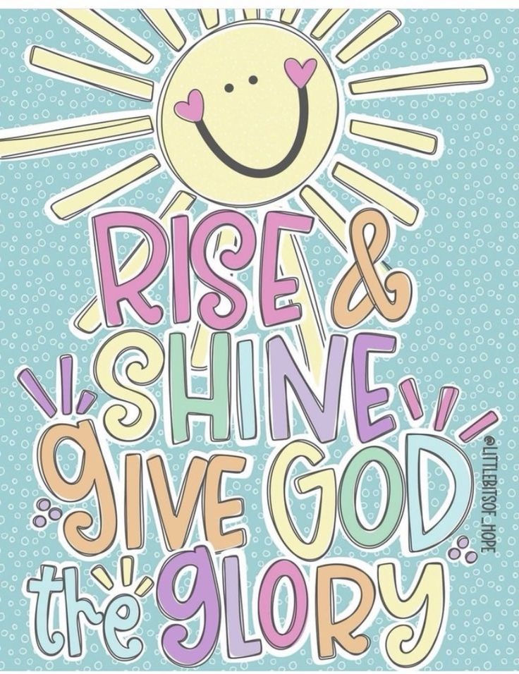 a poster with the words rise and shine give god the glory in pink, blue, yellow