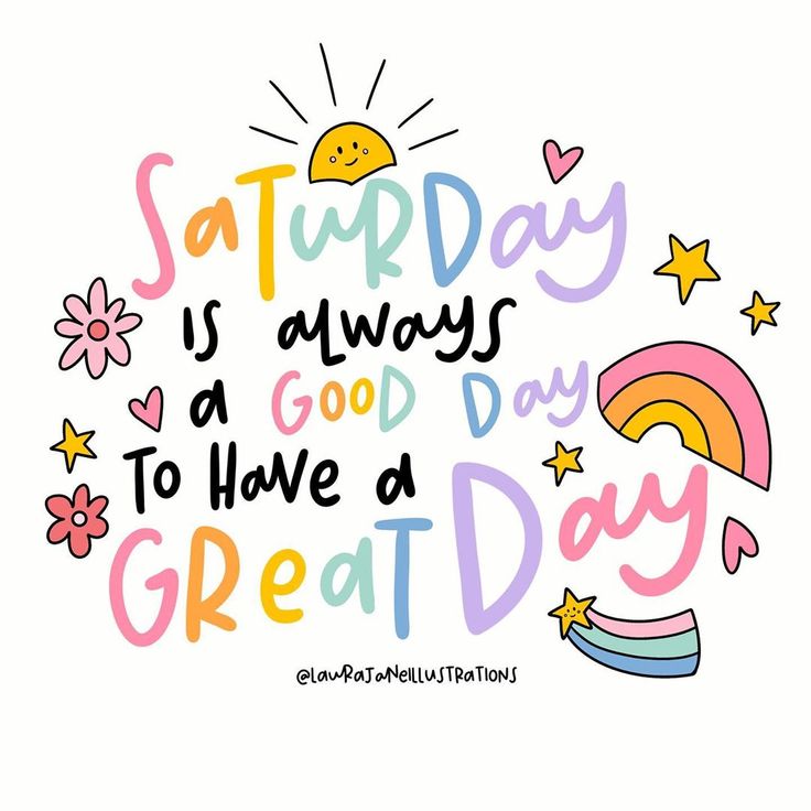 a quote that says saturday is always a good day to have a great day on it