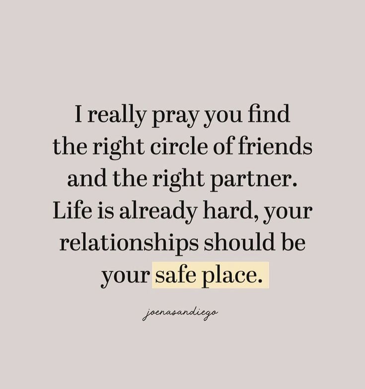 a quote that says, i really pray you find the right circle of friends and the right