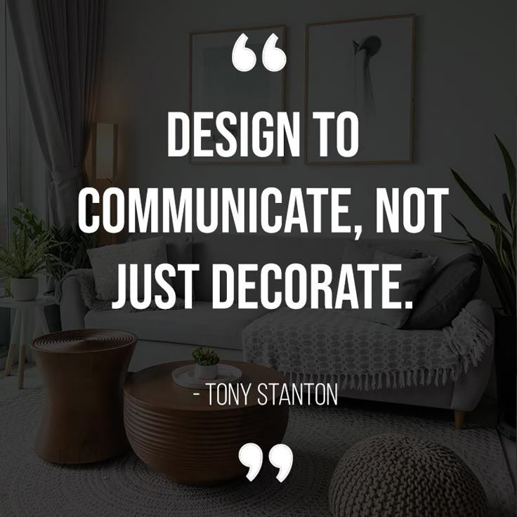 a quote from tony stanton on design to communicate, not just decorate the room