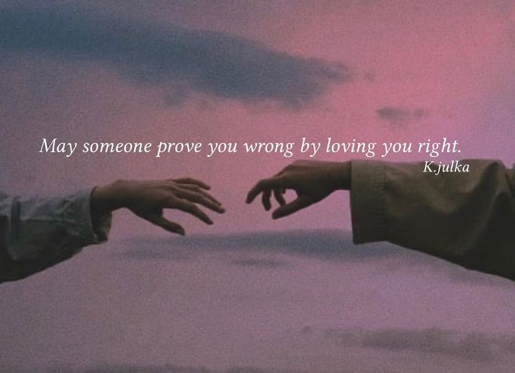 two hands reaching out towards each other in front of a pink sky with the words, may someone prove you wrong by loving you right