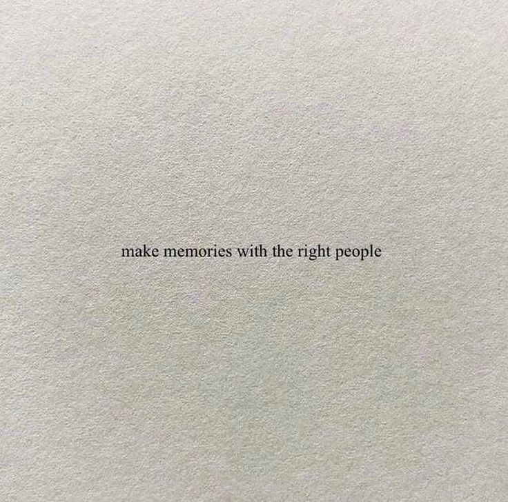 the words make memories with the right people written in black ink on white paper against a light gray background