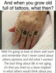 an old woman's hand with tattoos on it and the caption that reads, and when you grow old full of tattoos, what then?