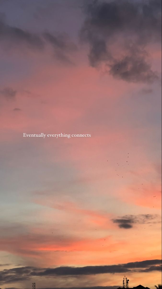 the sky is pink and blue with some words on it that say eventually everything connects