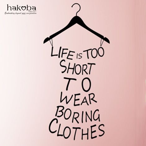 the words life is too short to wear boring clothes are written on a hanger