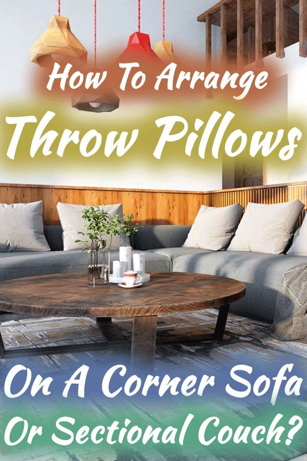 a couch and table in a room with the words how to arrange throw pillows on a corner sofa or sectional couch?