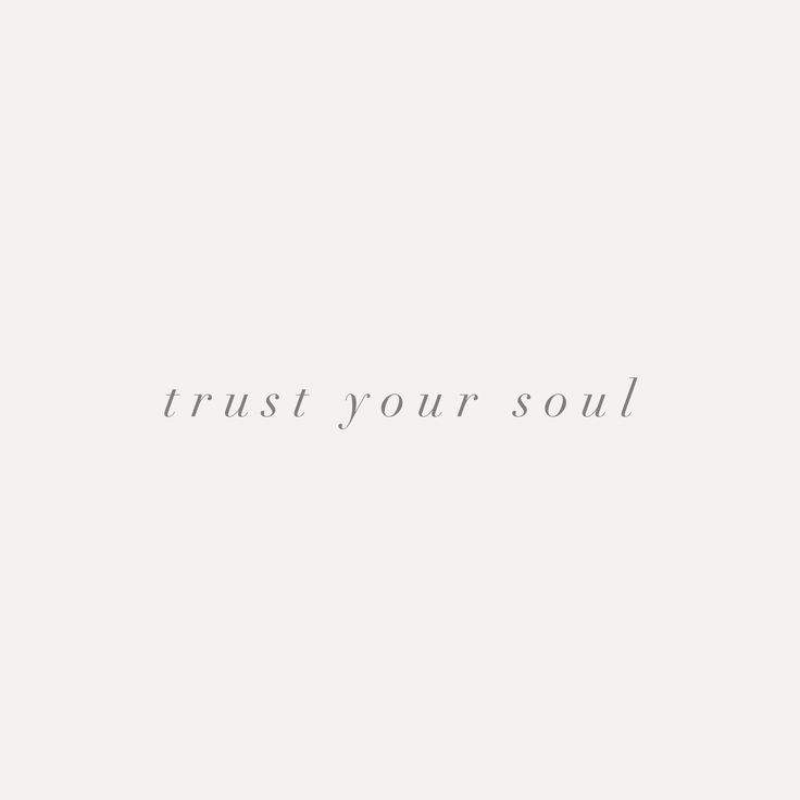 the words trust your soul are written in black and white