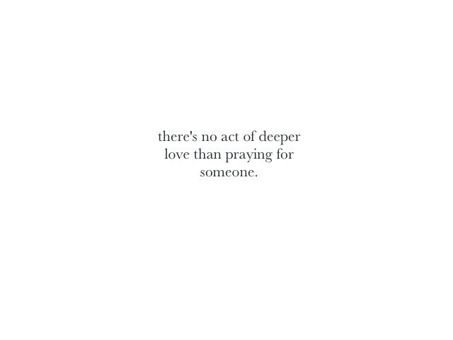 there's no act of deporter love than praying for someone quote on white background