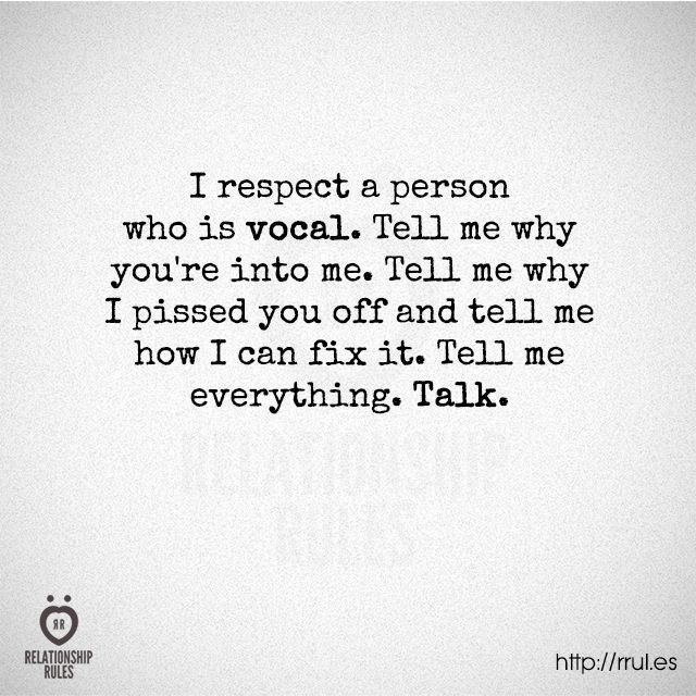 a quote that reads i respect a person who is vocal tell me why you're into