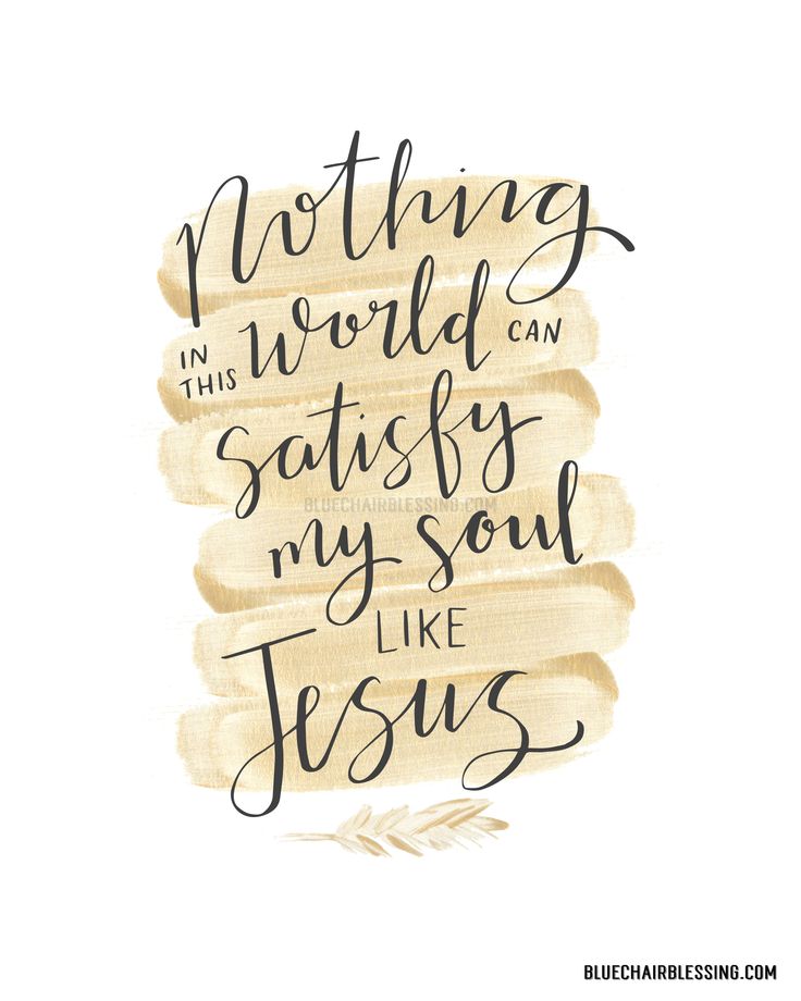 a quote that says nothing in this world can satisfy my soul like jesus on it