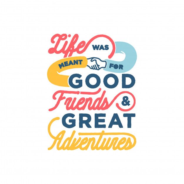 the words life was meant for good friends and great adventures are shown in different colors