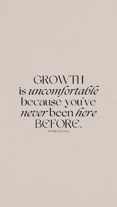 a quote that reads growth is uncomfortable, because you've never been here before