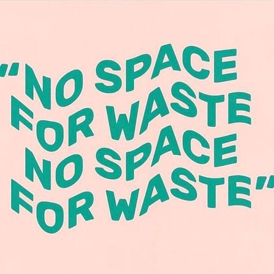 there is no space for waste and no space for waste