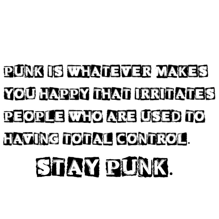 a black and white photo with the words punk is whatever makes you happy that irritates people who are used to having total control stay punk