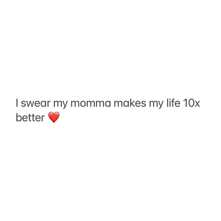 the text says, i swear my momma makes my life 10x better with a red heart