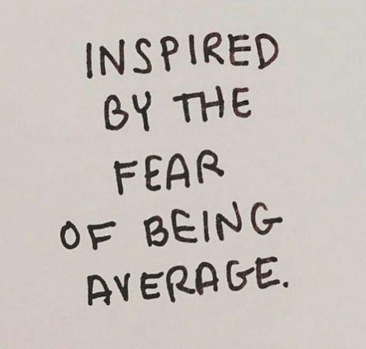 a sign that says inspired by the fear of being average