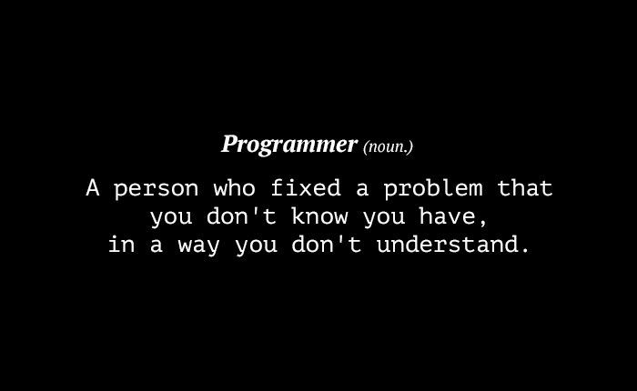 a black and white photo with the words,'a person who fixed a problem that you don't know you have, in a way you don't understand