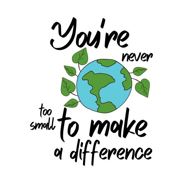 the words you're never too small to make a difference on a white background