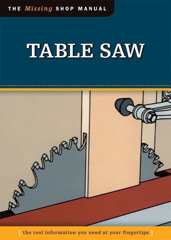 the missing shop manual for table saws, with instructions on how to use them