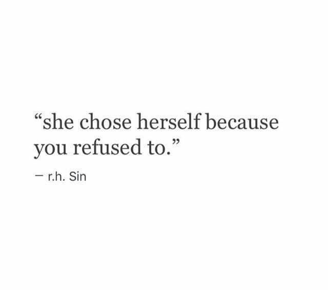 a quote from r h sin that says she chose herself because you refuse to