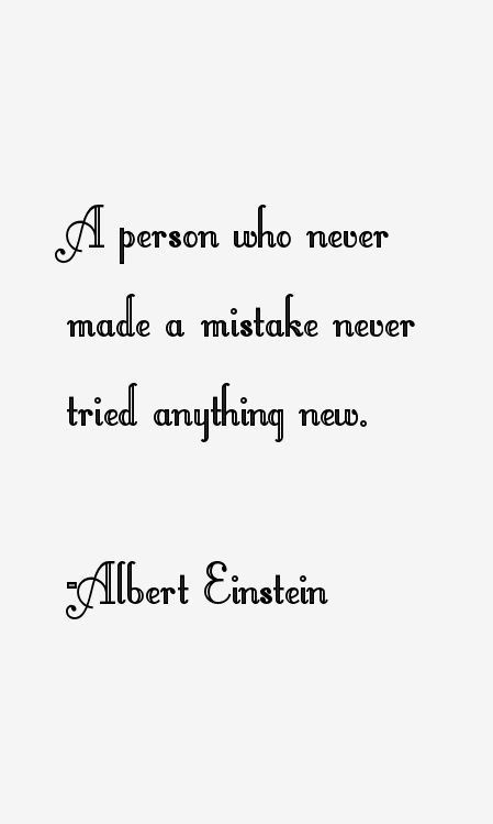 a person who never made a mistake never tried anything new albert ennistin quote