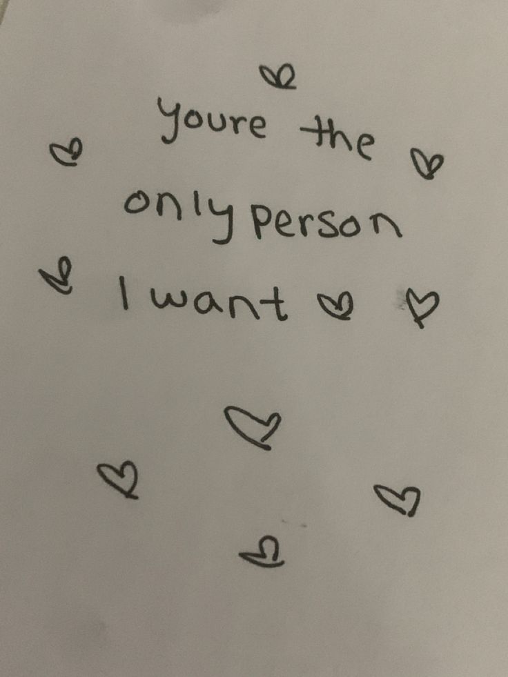 a piece of paper with writing on it that says you're the only person i want