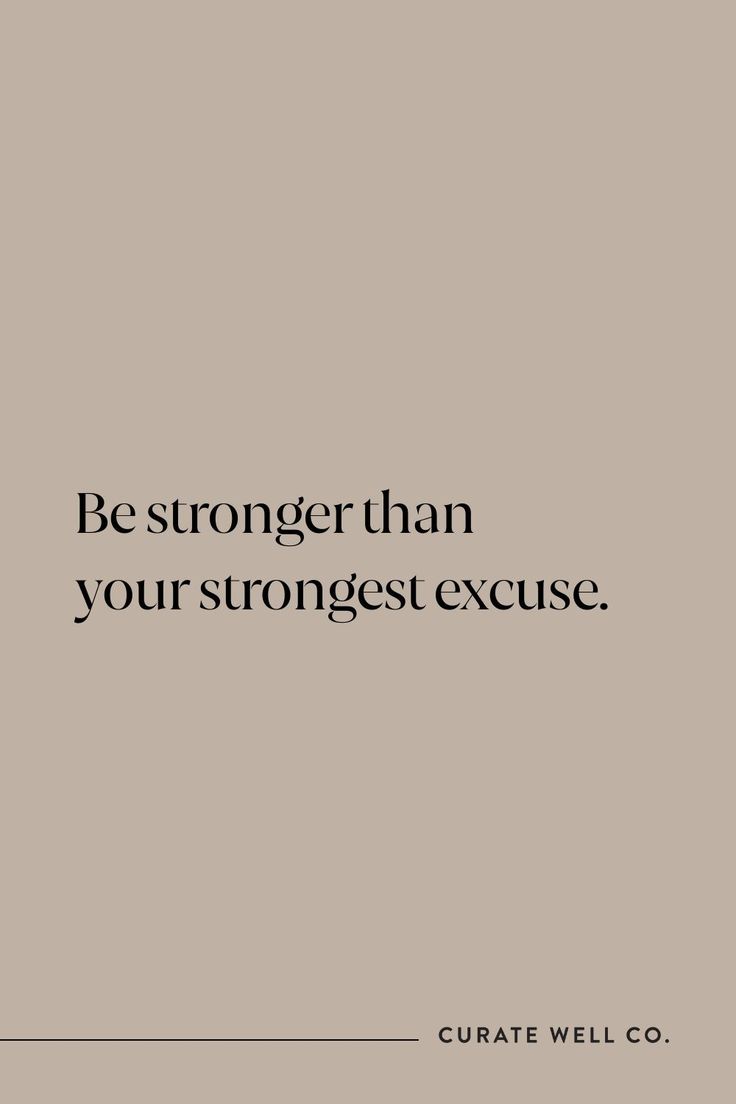 the quote be stronger than your strongest excuse is shown in black and white