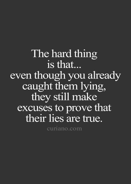 an image with the words, the hard thing is that even though you already caught them lying