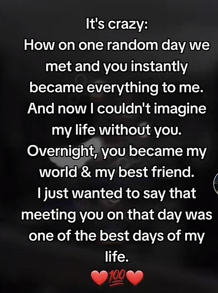 a poem that reads it's crazy how on one random day we met and you instantly become everything to me