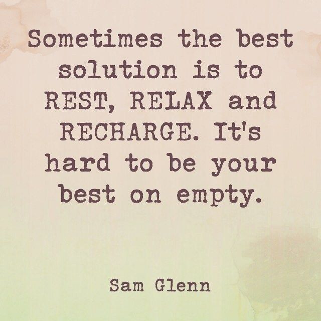 a quote from sam clemon about the best solution is to rest, relax and recharge it's hard to be your best on empty